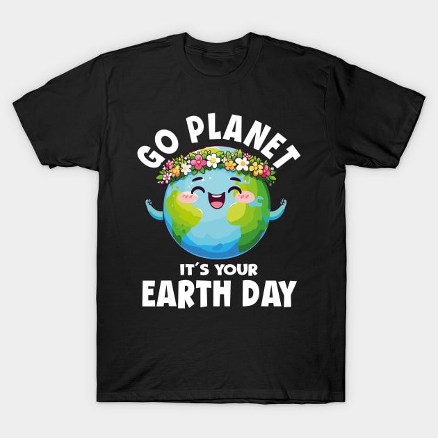 GO PLANET ITS YOUR EARTH DAY T-Shirt by rhazi mode plagget